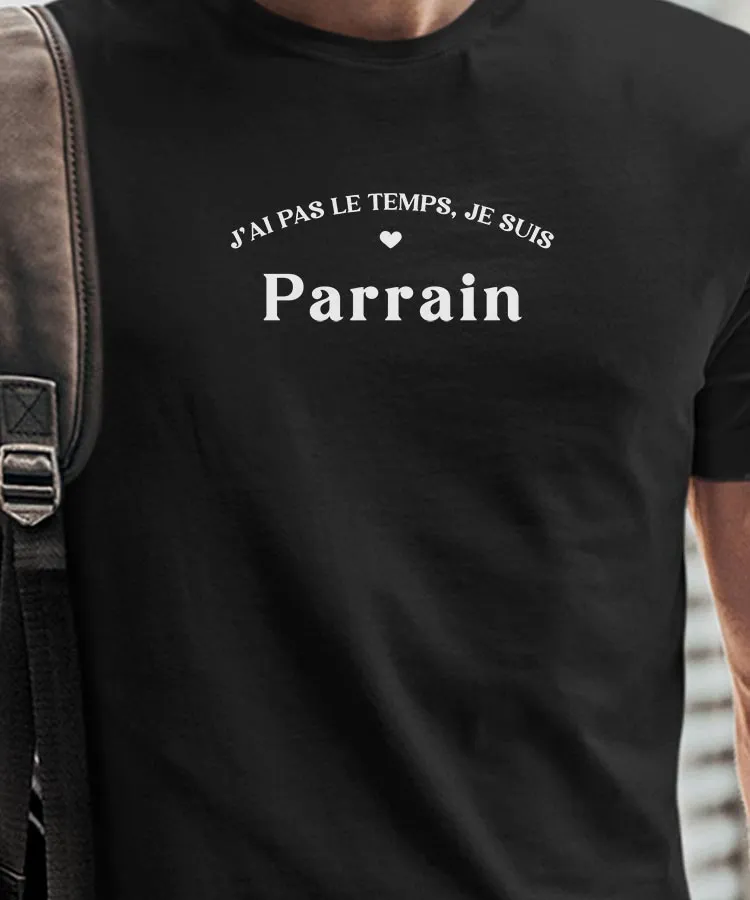 T-Shirt J'ai pas le temps je suis Parrain Pour homme