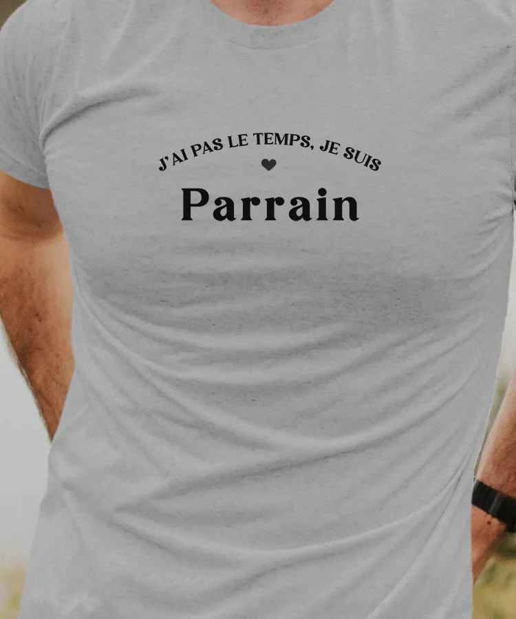 T-Shirt J'ai pas le temps je suis Parrain Pour homme