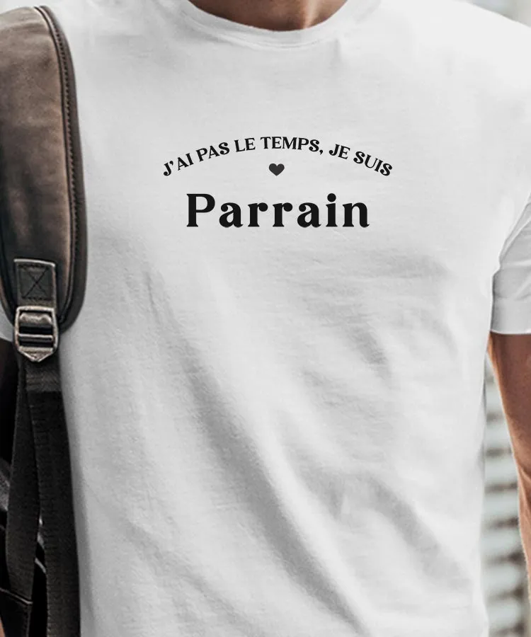 T-Shirt J'ai pas le temps je suis Parrain Pour homme