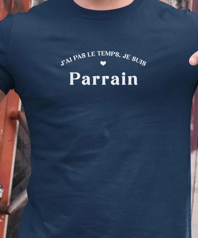 T-Shirt J'ai pas le temps je suis Parrain Pour homme