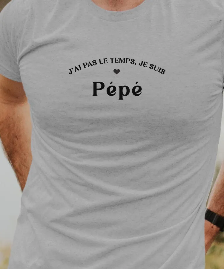 T-Shirt J'ai pas le temps je suis Pépé Pour homme